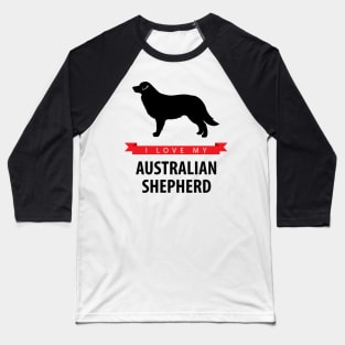 I Love My Australian Shepherd Baseball T-Shirt